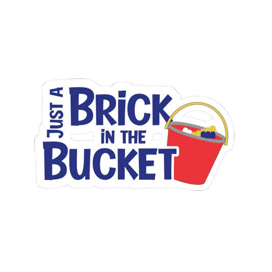 Just a Brick in the Bucket Kiss-Cut Sticker